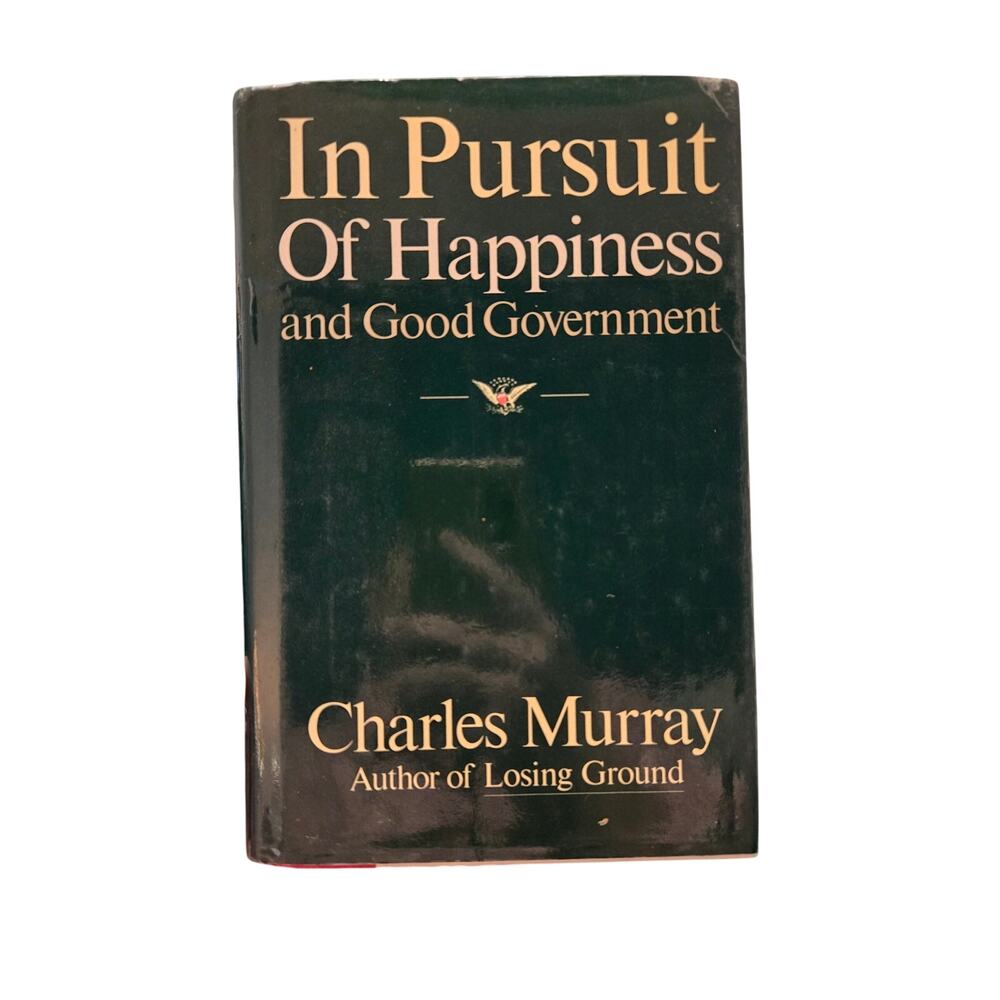 In Pursuit of Happiness and Good Government Charles Murray Hardcover 1988